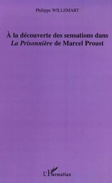 A la découverte des sensations dans "La Prisonnière" de Marc - Philippe Willemart - Editions L'Harmattan