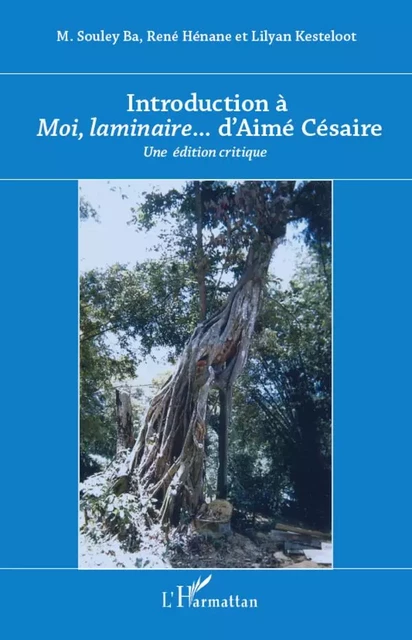 Introduction à <em>Moi laminaire</em>... d'Aimé Césaire - René Hénane, Mamadou Souley Ba, Lilyan Kesteloot - Editions L'Harmattan