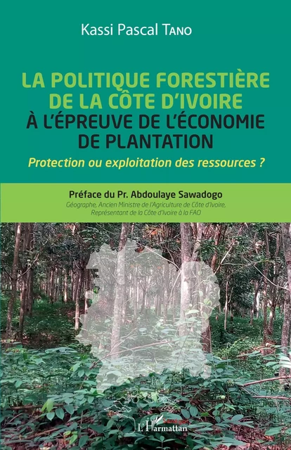 La politique forestière de la Côte d'Ivoire à l'épreuve de l'économie de plantation - Kassi Pascal Tano - Editions L'Harmattan