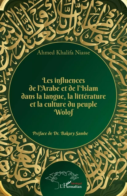 Les influences de l'Arabe et de l'Islam dans la langue, la littérature et la culture du peuple Wolof - Ahmed Khalifa Niasse - Editions L'Harmattan