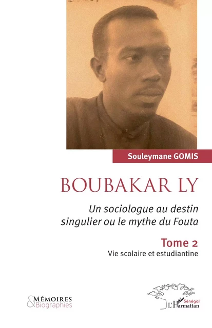 Boubakar Ly. Un sociologue au destin singulier ou le mythe du Fouta - Souleymane Gomis - Editions L'Harmattan