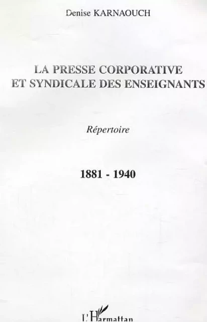 La presse corporative et syndicale des enseignants - Denise Karnaouch - Editions L'Harmattan