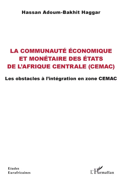 La communauté économique et monétaire des États de l'Afrique centrale (CEMAC) - Hassan Adoum-Bakhit Haggar - Editions L'Harmattan