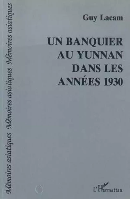 Un banquier au Yunan dans les années trente - Guy Lacam - Editions L'Harmattan