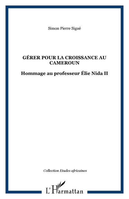 GÉRER POUR LA CROISSANCE AU CAMEROUN - Simon Pierre Sigué - Editions L'Harmattan