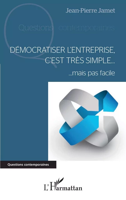 Démocratiser l'entreprise, c'est très simple - Jean-Pierre Jamet - Editions L'Harmattan