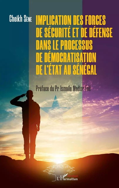 Implication des forces de sécurité et de défense dans le processus de démocratisation de l'Etat au Sénégal - Cheikh SENE - Editions L'Harmattan