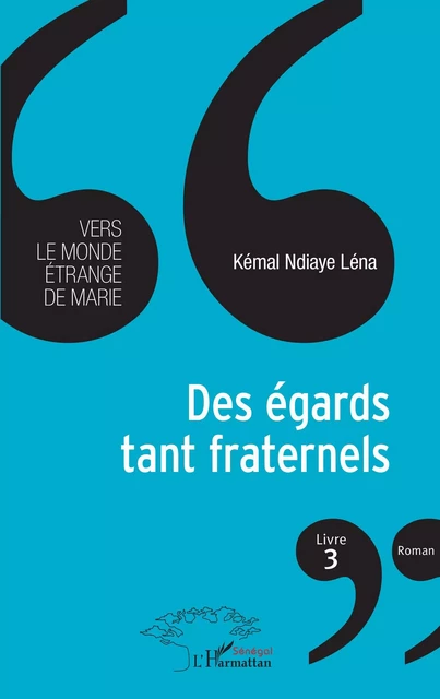 Des égards tant fraternels Livre 3 - Kémal Ndiaye Léna - Editions L'Harmattan