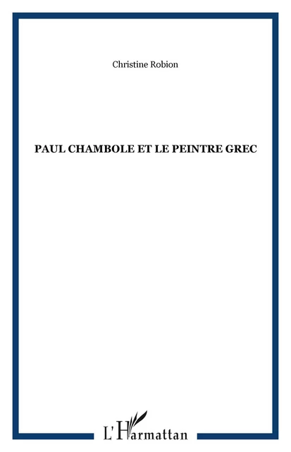 PAUL CHAMBOLE ET LE PEINTRE GREC - Christine Robion - Editions L'Harmattan