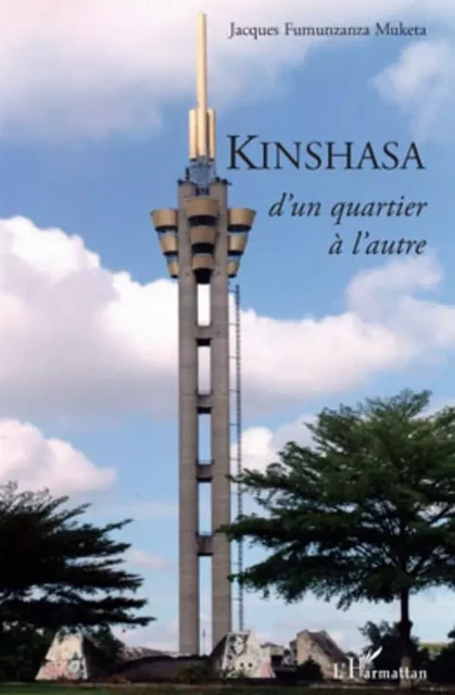 Kinshasa d'un quartier à l'autre - Jacques Fumunzanza Muketa - Editions L'Harmattan