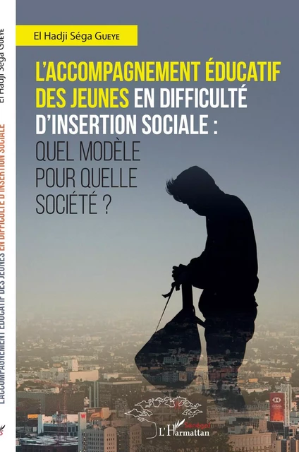 L'accompagnement éducatif des jeunes en difficulté d'insertion sociale : - El Hadji Séga Gueye - Editions L'Harmattan