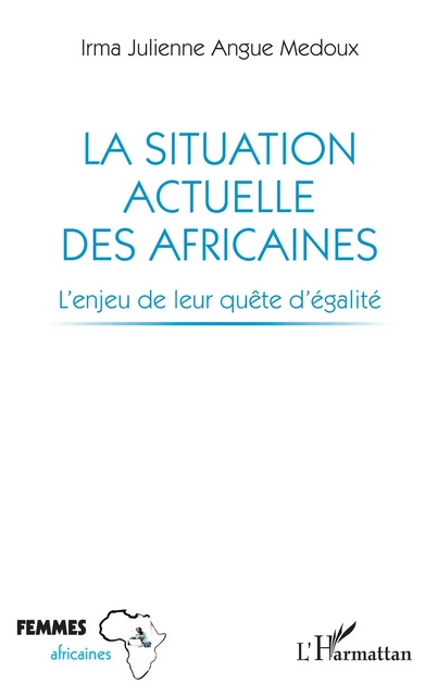 La situation actuelle des Africaines - Irma Julienne Angue Medoux - Editions L'Harmattan