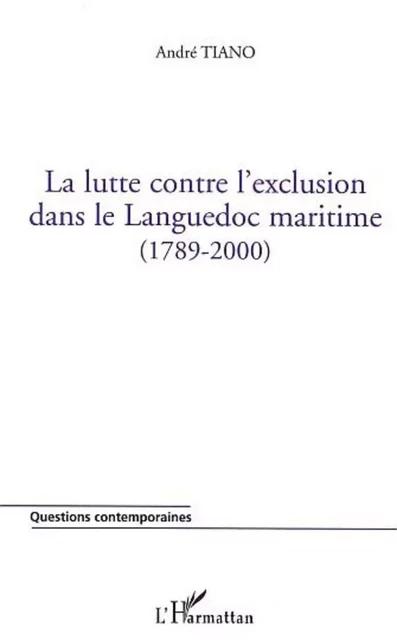 LA LUTTE CONTRE L'EXCLUSION DANS LE LANGUEDOC (1789-2000) - André Tiano - Editions L'Harmattan