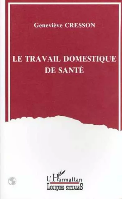 Le travail domestique de santé - Geneviève Cresson - Editions L'Harmattan