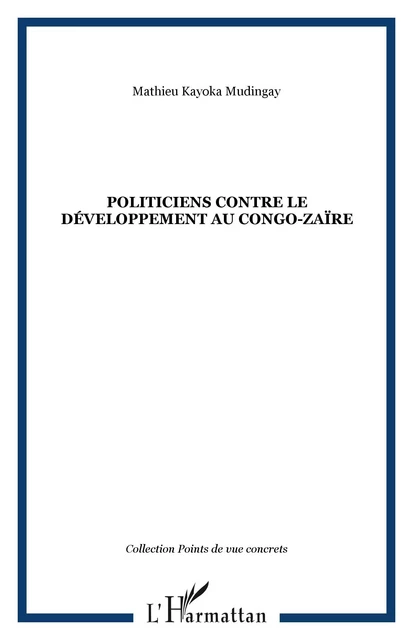 POLITICIENS CONTRE LE DÉVELOPPEMENT AU CONGO-ZAÏRE - Mathieu Kayoka Mudingay - Editions L'Harmattan