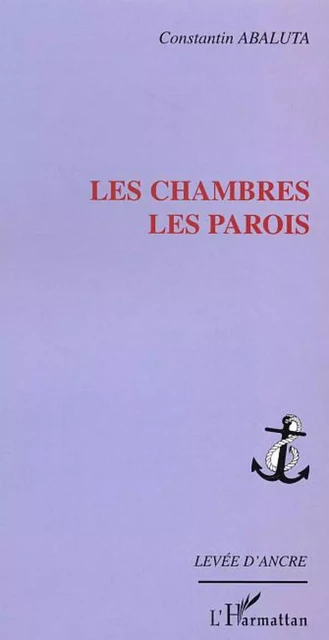 LES CHAMBRES LES PAROIS - Constantin Abaluta - Editions L'Harmattan