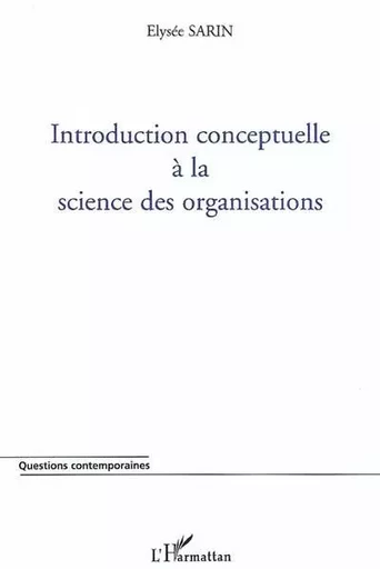 INTRODUCTION CONCEPTUELLE A LA SCIENCE DES ORGANISATIONS - Elysée Sarin - Editions L'Harmattan