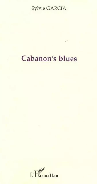 CABANON'S BLUES - Sylvie Garcia - Editions L'Harmattan