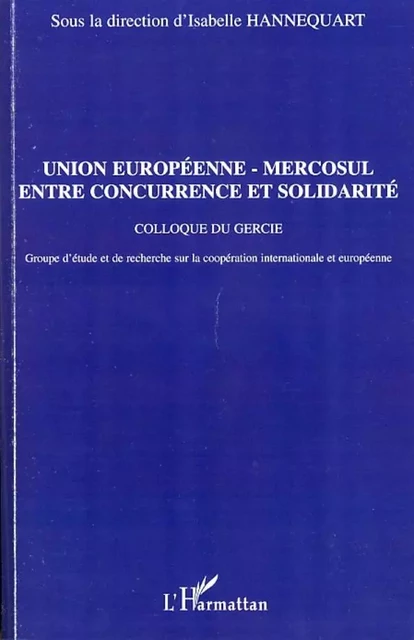 Union européenne - Mercosul : entre concurrence et solidarit - Isabelle Hannequart - Editions L'Harmattan