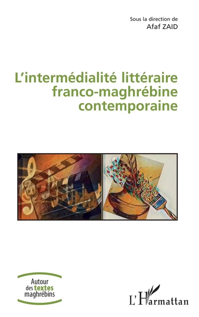 L'intermédialité littéraire franco-maghrébine contemporaine - Afaf Zaid - Editions L'Harmattan