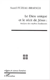 LE DIEU UNIQUE ET LE RECIT DE JESUS : ANALYSE DES MYTHES FONDATEURS