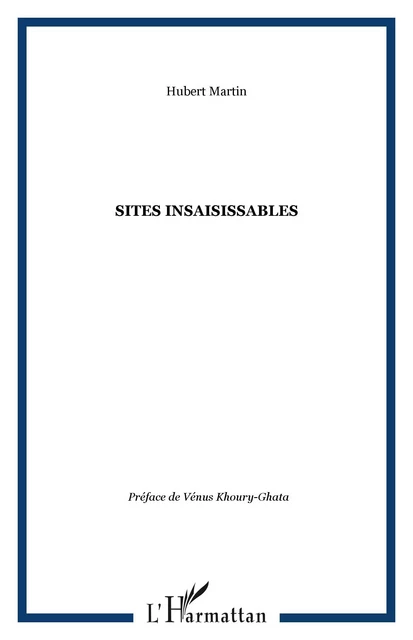 SITES INSAISISSABLES - Hubert Martin - Editions L'Harmattan