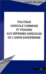 Politique agricole commune et fraudes aux dépenses agricoles de l'Union Européenne