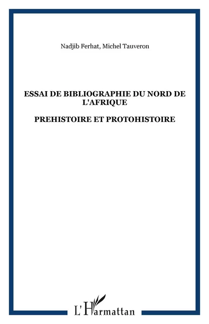 ESSAI DE BIBLIOGRAPHIE DU NORD DE L'AFRIQUE - Michel Tauveron, Nadjib Ferhat - Editions L'Harmattan