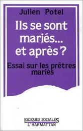 Ils se sont mariés, et après? Essai sur les prêtres mariés