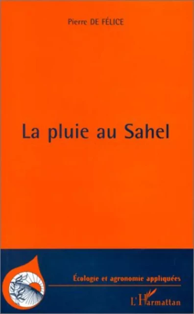 La pluie au Sahel - Pierre De Felice - Editions L'Harmattan