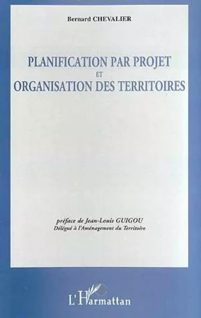 Planification par projet et organisation des territoires - Bernard Chevalier - Editions L'Harmattan