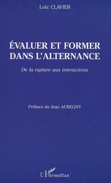 ÉVALUER ET FORMER DANS L'ALTERNANCE -  Clavier loic - Editions L'Harmattan