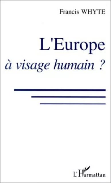 L'Europe à visage humain ? - Francis Whyte - Editions L'Harmattan