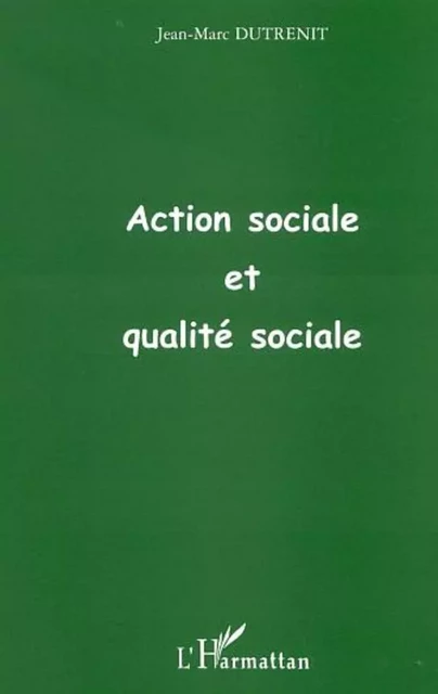 ACTION SOCIALE ET QUALITÉ SOCIALE - Jean-Marc dutrenit - Editions L'Harmattan