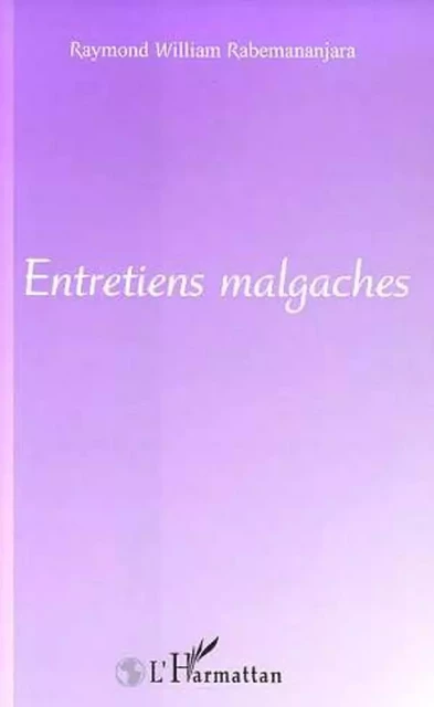 ENTRETIENS MALGACHES - Raymond-William Rabemananjara - Editions L'Harmattan