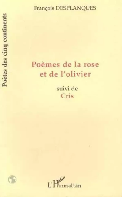 POÈMES DE LA ROSE ET DE L'OLIVIER - François Desplanques - Editions L'Harmattan