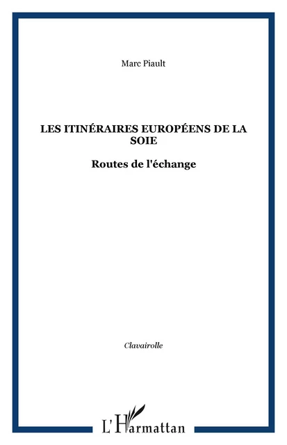 Les itinéraires européens de la soie - Marc-Henri Piault - Editions L'Harmattan