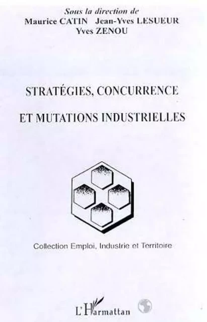 STRATÉGIES, CONCURRENCE ET MUTATIONS INDUSTRIELLES - Maurice Catin - Editions L'Harmattan