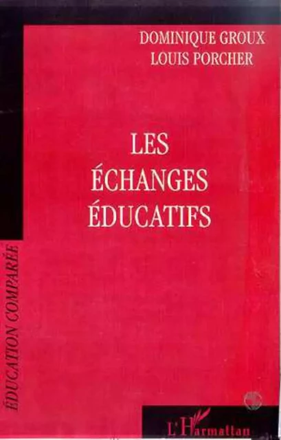 LES ECHANGES EDUCATIFS - Dominique Groux, Louis Porcher - Editions L'Harmattan