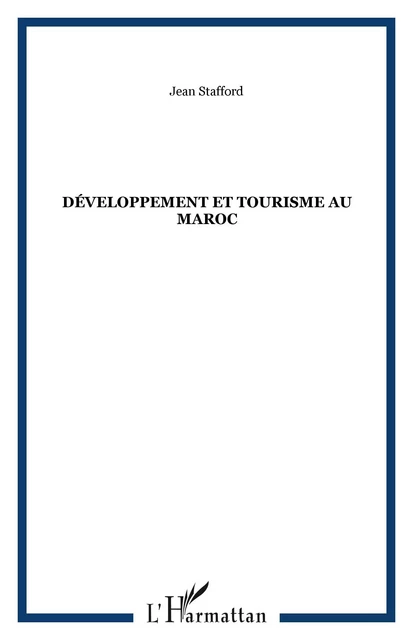 Développement et tourisme au Maroc - Jean Stafford - Editions L'Harmattan