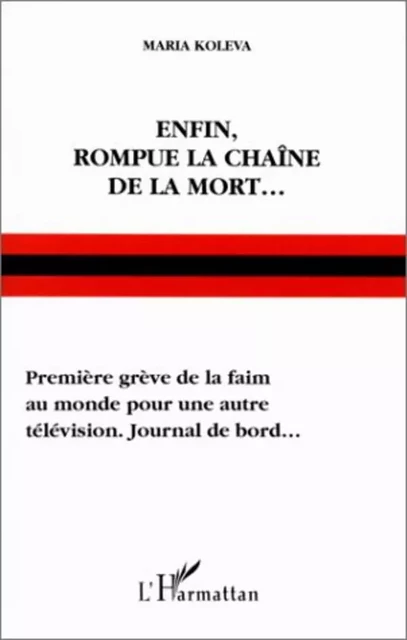 ENFIN, ROMPUE LA CHAÎNE DE LA MORT - Maria Koleva - Editions L'Harmattan