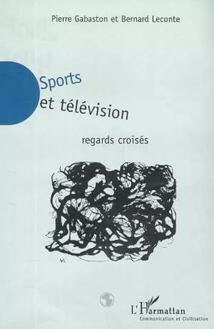 SPORTS ET TÉLÉVISION - Bernard Leconte, Pierre Gabaston - Editions L'Harmattan