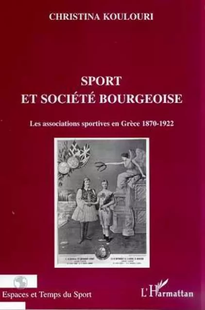 SPORT ET SOCIETE BOURGEOISE - Christina Koulouri - Editions L'Harmattan