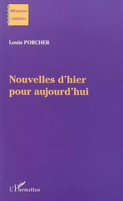 NOUVELLES D'HIER POUR AUJOURD'HUI - Louis Porcher - Editions L'Harmattan