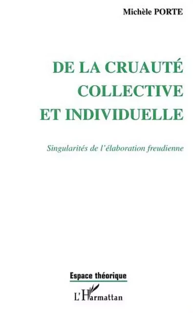 DE LA CRUAUTÉ COLLECTIVE ET INDIVIDUELLE - Michèle Bompard-Porte - Editions L'Harmattan