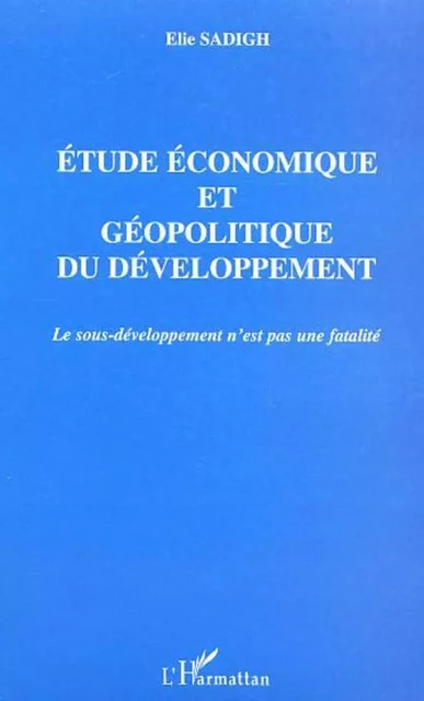 ETUDE ECONOMIQUE ET GEOPOLITIQUE DU DEVELOPPEMENT - David Sadigh - Editions L'Harmattan