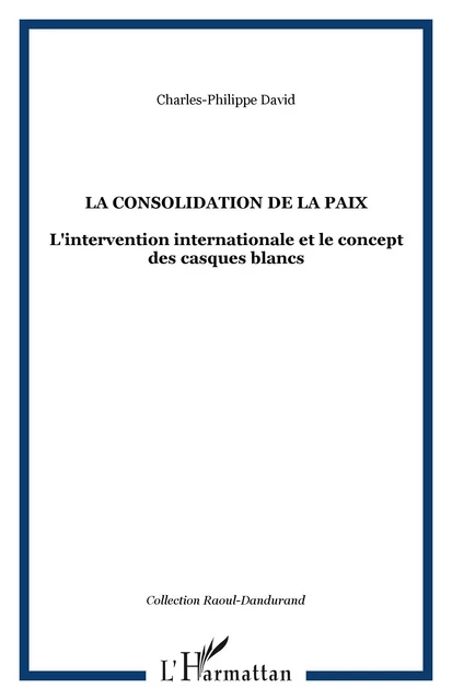 La consolidation de la paix - Charles-Philippe David - Editions L'Harmattan