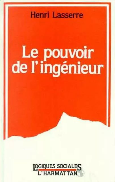 Le pouvoir de l'ingénieur - Henri Lasserre - Editions L'Harmattan