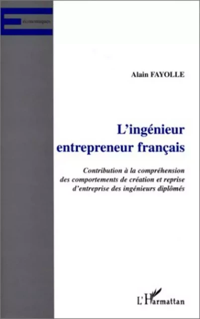 L'INGENIEUR ENTREPRENEUR FRANÇAIS - Alain Fayolle - Editions L'Harmattan