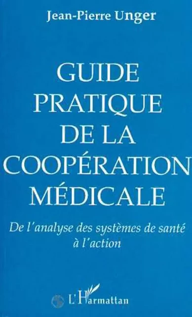 Guide pratique, de la coopération médicale - Jean-Pierre Unger - Editions L'Harmattan